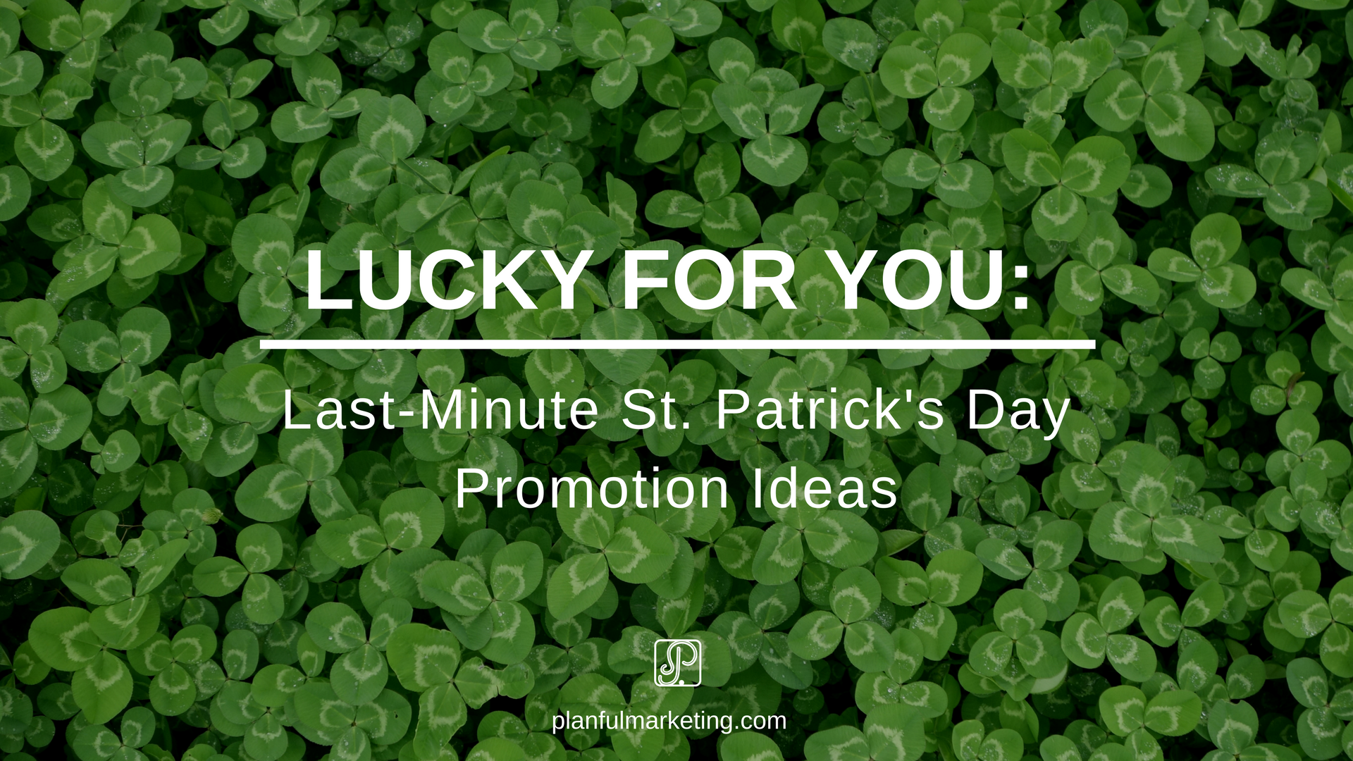 Last-Minute St. Patrick's Day Promotion Ideas