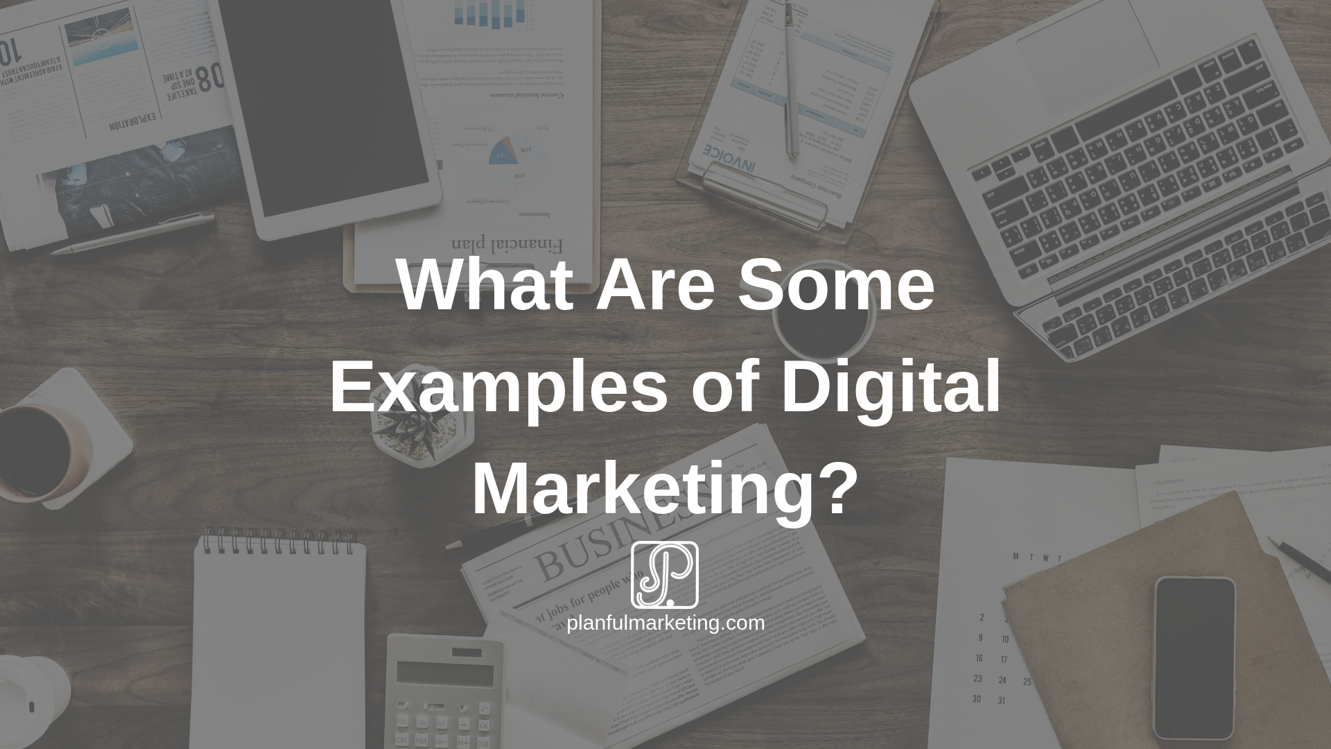 What Are Some Examples of Digital Marketing?
