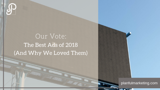 Our Vote for the Best Ads of 2018 (And Why We Loved Them)